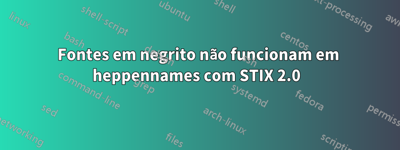 Fontes em negrito não funcionam em heppennames com STIX 2.0 