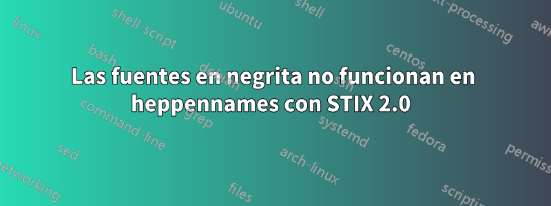 Las fuentes en negrita no funcionan en heppennames con STIX 2.0 