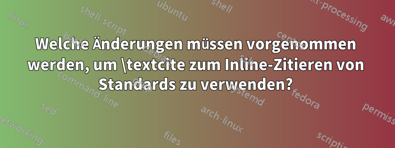 Welche Änderungen müssen vorgenommen werden, um \textcite zum Inline-Zitieren von Standards zu verwenden?