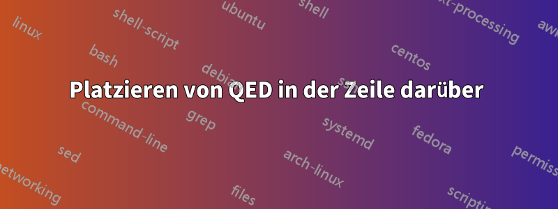 Platzieren von QED in der Zeile darüber