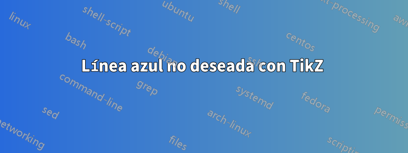 Línea azul no deseada con TikZ