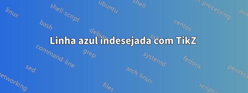 Linha azul indesejada com TikZ