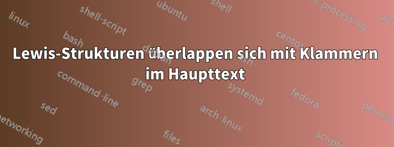 Lewis-Strukturen überlappen sich mit Klammern im Haupttext