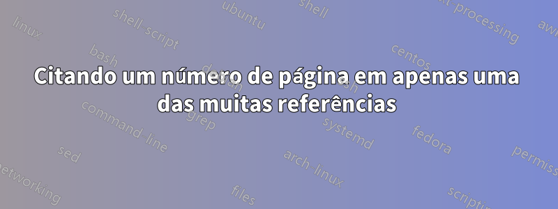 Citando um número de página em apenas uma das muitas referências