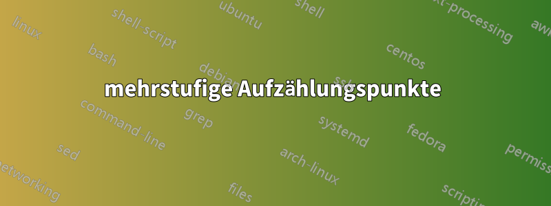 mehrstufige Aufzählungspunkte