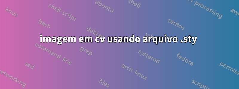 imagem em cv usando arquivo .sty