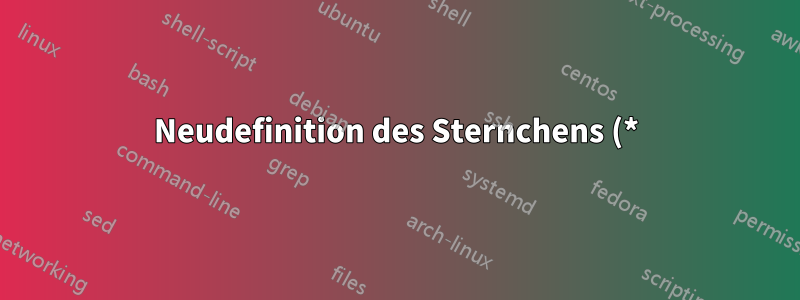 Neudefinition des Sternchens (*) im Mathematikmodus