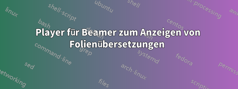 Player für Beamer zum Anzeigen von Folienübersetzungen 