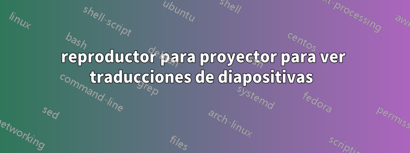 reproductor para proyector para ver traducciones de diapositivas 