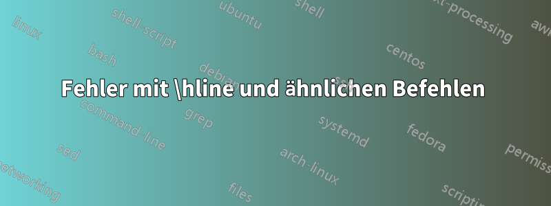 Fehler mit \hline und ähnlichen Befehlen