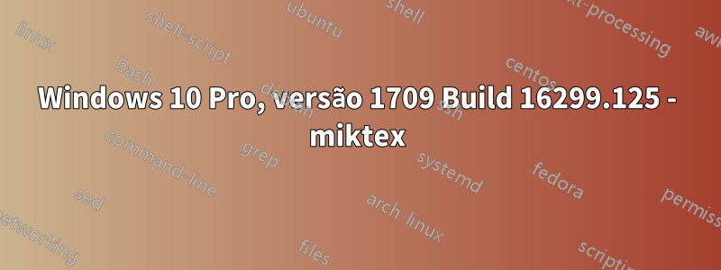 Windows 10 Pro, versão 1709 Build 16299.125 - miktex