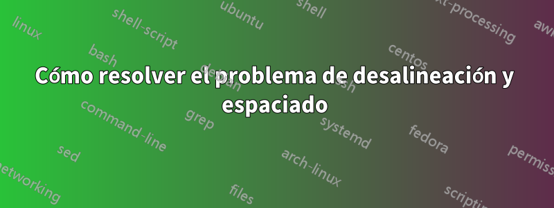 Cómo resolver el problema de desalineación y espaciado