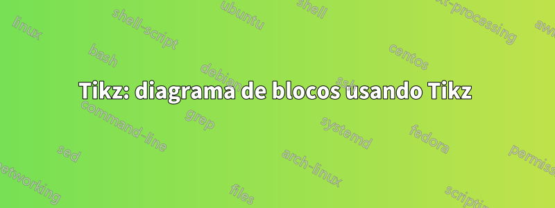 Tikz: diagrama de blocos usando Tikz