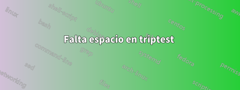 Falta espacio en triptest