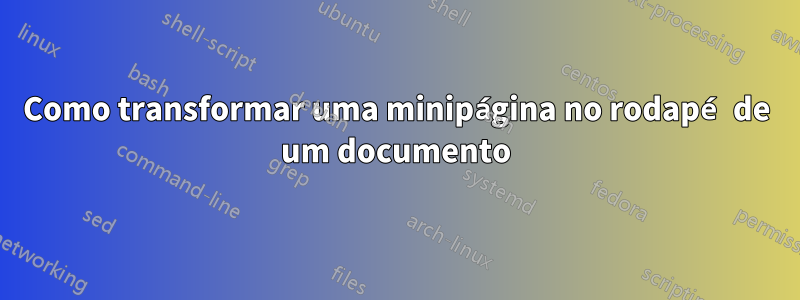 Como transformar uma minipágina no rodapé de um documento