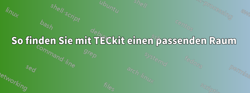 So finden Sie mit TECkit einen passenden Raum