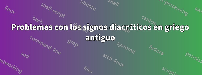 Problemas con los signos diacríticos en griego antiguo