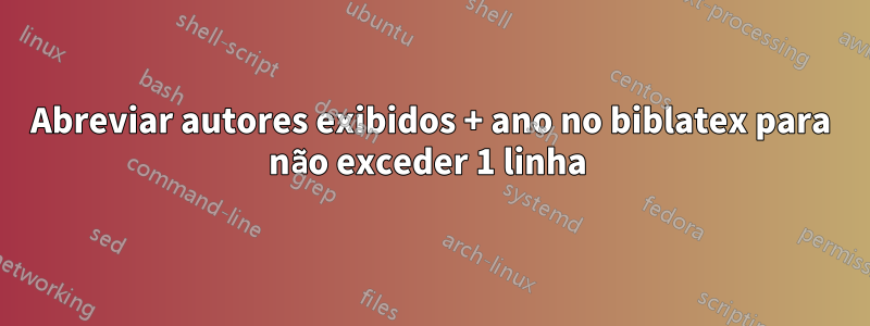 Abreviar autores exibidos + ano no biblatex para não exceder 1 linha 