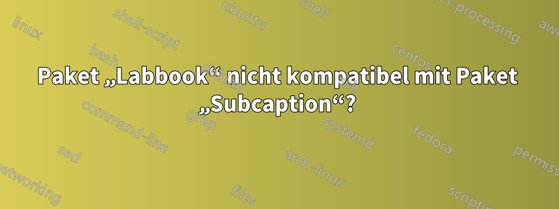 Paket „Labbook“ nicht kompatibel mit Paket „Subcaption“?