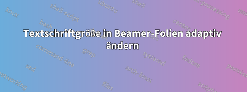 Textschriftgröße in Beamer-Folien adaptiv ändern