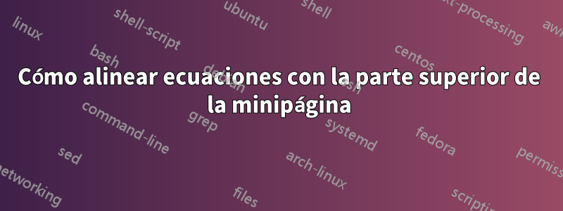 Cómo alinear ecuaciones con la parte superior de la minipágina