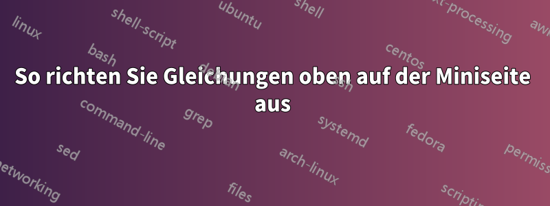 So richten Sie Gleichungen oben auf der Miniseite aus