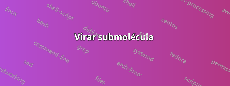 Virar submolécula