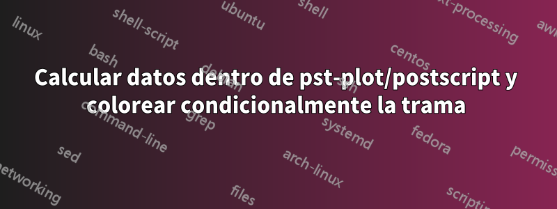 Calcular datos dentro de pst-plot/postscript y colorear condicionalmente la trama