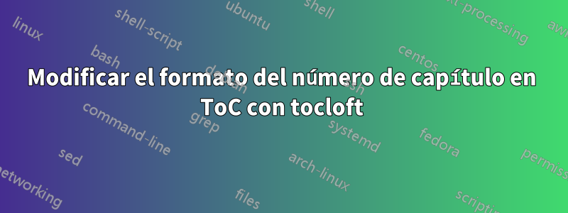 Modificar el formato del número de capítulo en ToC con tocloft