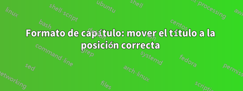 Formato de capítulo: mover el título a la posición correcta