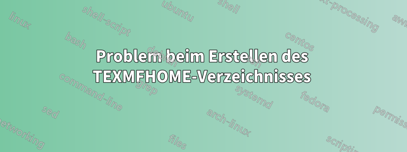 Problem beim Erstellen des TEXMFHOME-Verzeichnisses