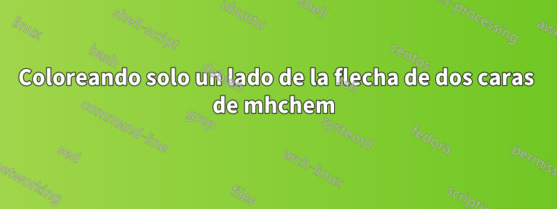 Coloreando solo un lado de la flecha de dos caras de mhchem 