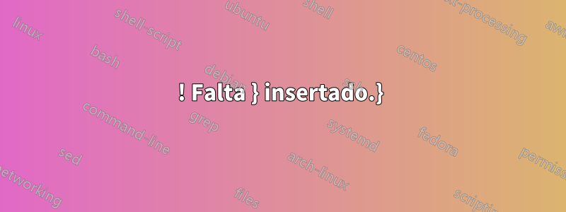 ! Falta } insertado.}