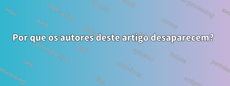 Por que os autores deste artigo desaparecem? 