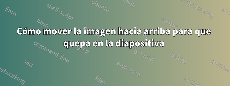 Cómo mover la imagen hacia arriba para que quepa en la diapositiva