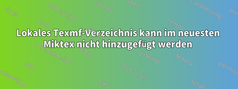 Lokales Texmf-Verzeichnis kann im neuesten Miktex nicht hinzugefügt werden