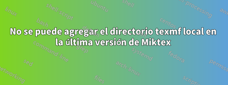 No se puede agregar el directorio texmf local en la última versión de Miktex