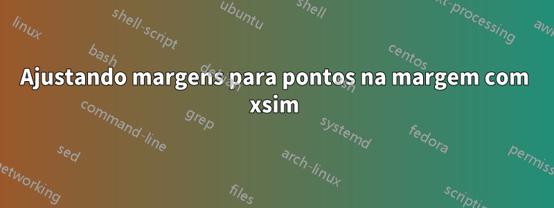 Ajustando margens para pontos na margem com xsim