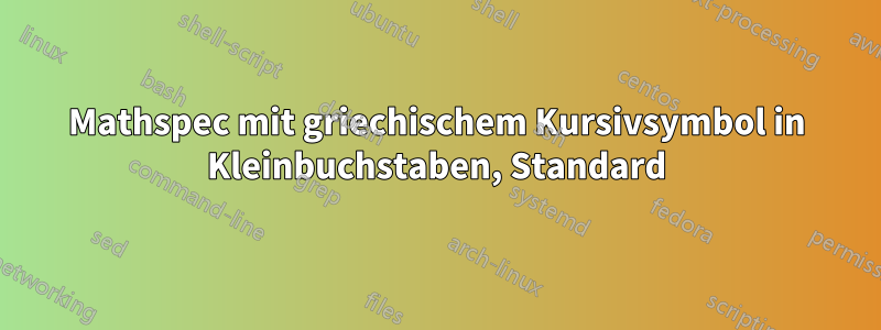 Mathspec mit griechischem Kursivsymbol in Kleinbuchstaben, Standard