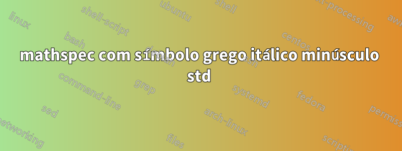 mathspec com símbolo grego itálico minúsculo std