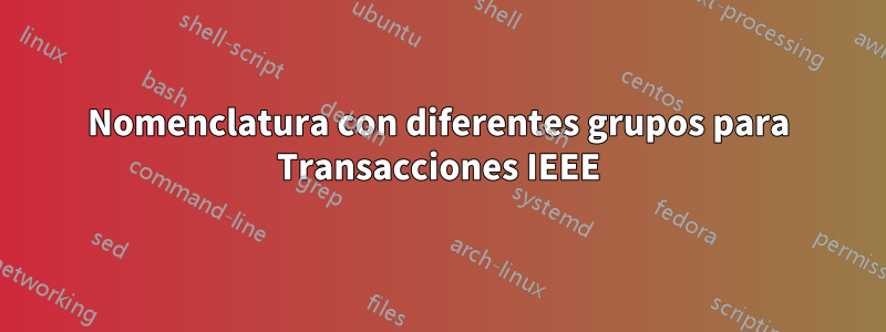 Nomenclatura con diferentes grupos para Transacciones IEEE