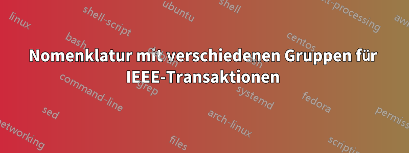 Nomenklatur mit verschiedenen Gruppen für IEEE-Transaktionen