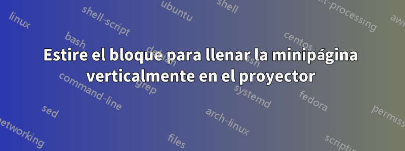 Estire el bloque para llenar la minipágina verticalmente en el proyector