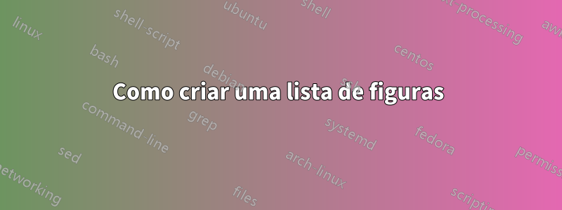 Como criar uma lista de figuras