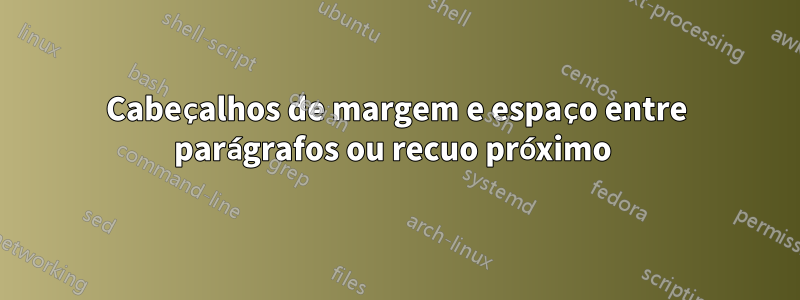 Cabeçalhos de margem e espaço entre parágrafos ou recuo próximo 