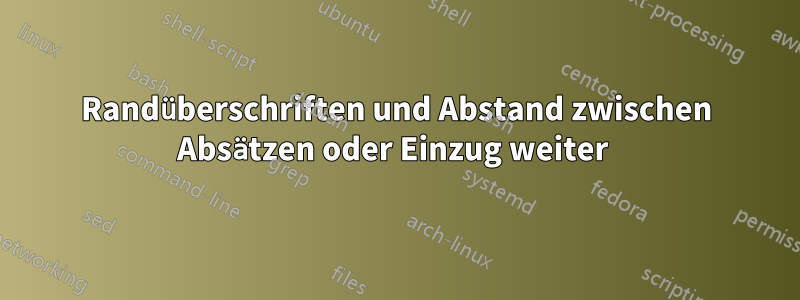 Randüberschriften und Abstand zwischen Absätzen oder Einzug weiter 