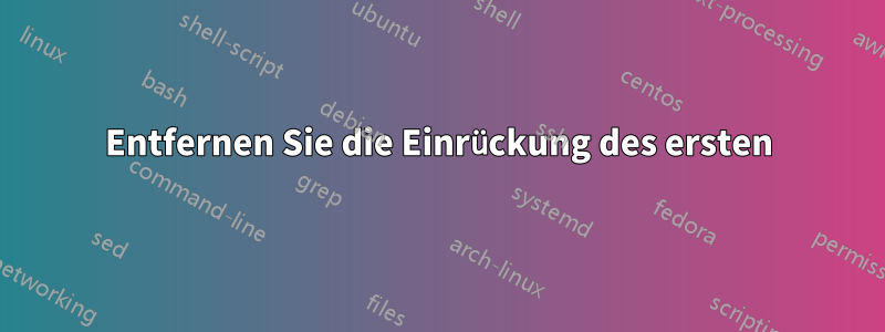 Entfernen Sie die Einrückung des ersten