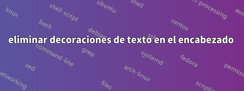 eliminar decoraciones de texto en el encabezado