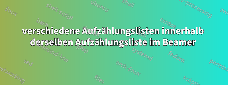 verschiedene Aufzählungslisten innerhalb derselben Aufzählungsliste im Beamer