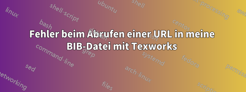 Fehler beim Abrufen einer URL in meine BIB-Datei mit Texworks